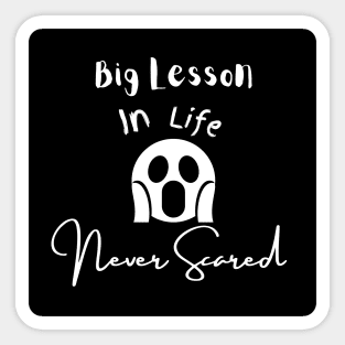 Big Lesson In Life Never Scared Sticker